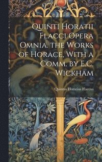 bokomslag Quinti Horatii Flacci Opera Omnia. the Works of Horace, With a Comm. by E.C. Wickham