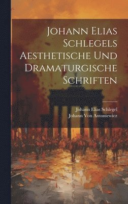 bokomslag Johann Elias Schlegels Aesthetische Und Dramaturgische Schriften