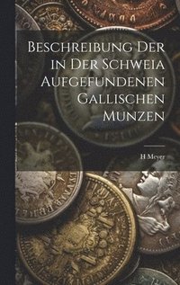 bokomslag Beschreibung Der in Der Schweia Aufgefundenen Gallischen Munzen