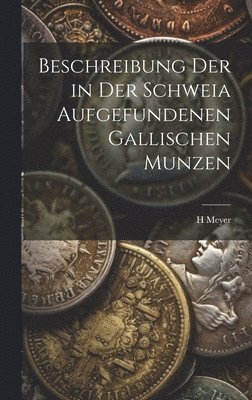 bokomslag Beschreibung Der in Der Schweia Aufgefundenen Gallischen Munzen