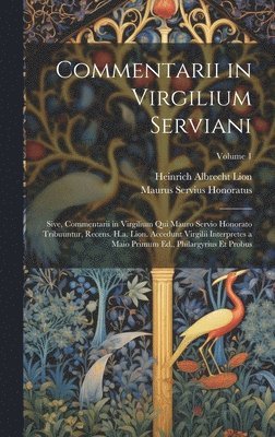 Maurus Servius Honoratus, Heinrich Albrecht Lion - Commentarii in Virgilium Serviani; Sive, Commentarii in Virgilium Qui Mauro Servio Honorato Tribuuntur, Recens. H.a. Lion. Accedunt Virgilii Interpretes a Maio Primum Ed., Philargyrius Et Probus; Volume 1, Inbunden