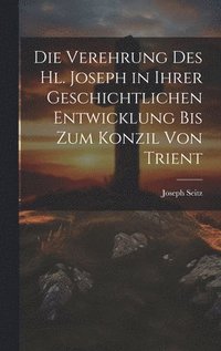 bokomslag Die Verehrung Des Hl. Joseph in Ihrer Geschichtlichen Entwicklung Bis Zum Konzil Von Trient