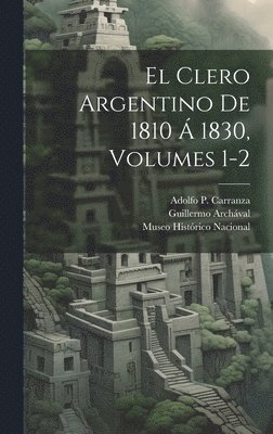 Adolfo P Carranza, Guillermo Archával, Adolfo P. Carranza, Museo Histórico Nacional (Argentina) - Clero Argentino De 1810 Á 1830, Volumes 1-2, Inbunden
