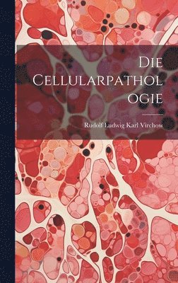 Rudolf Ludwig Karl Virchow - Cellularpathologie, Inbunden