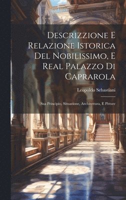 bokomslag Descrizzione E Relazione Istorica Del Nobilissimo, E Real Palazzo Di Caprarola