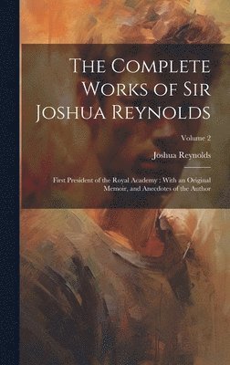 bokomslag The Complete Works of Sir Joshua Reynolds: First President of the Royal Academy: With an Original Memoir, and Anecdotes of the Author; Volume 2