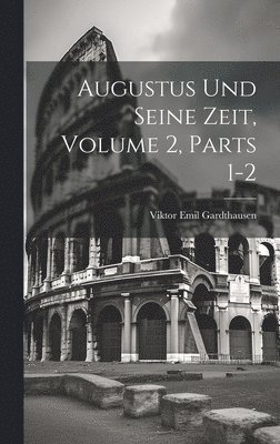 bokomslag Augustus Und Seine Zeit, Volume 2, parts 1-2