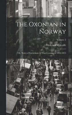 Frederick Metcalfe - Oxonian in Norway, Inbunden