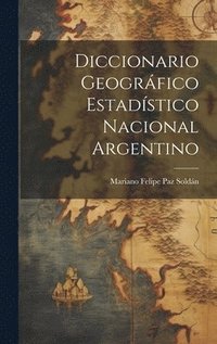 bokomslag Diccionario Geogrfico Estadstico Nacional Argentino