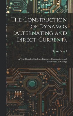 The Construction of Dynamos (Alternating and Direct-Current). 1