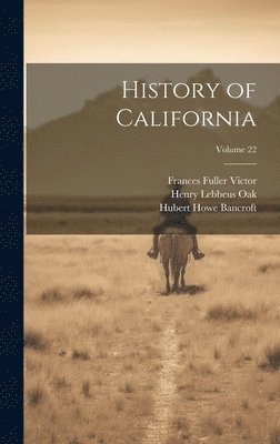 History of California; Volume 22 1