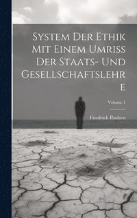 bokomslag System Der Ethik Mit Einem Umriss Der Staats- Und Gesellschaftslehre; Volume 1