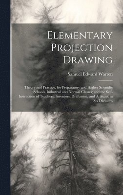 Samuel Edward Warren - Elementary Projection Drawing, Inbunden
