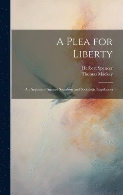 Herbert Spencer, Thomas MacKay, Thomas Mackay - Plea for Liberty, Inbunden