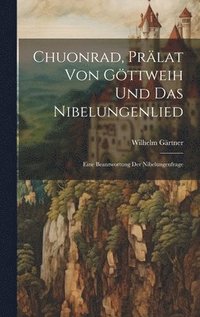 bokomslag Chuonrad, Prlat Von Gttweih Und Das Nibelungenlied