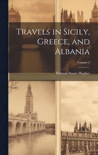 bokomslag Travels in Sicily, Greece, and Albania; Volume 2