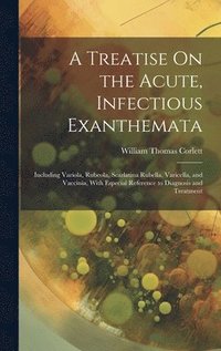 bokomslag A Treatise On the Acute, Infectious Exanthemata