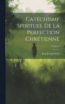 bokomslag Catchisme Spirituel De La Perfection Chrtienne; Volume 2
