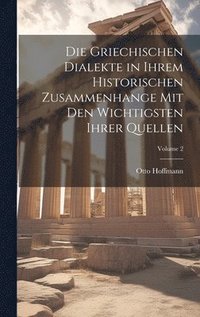 bokomslag Die Griechischen Dialekte in Ihrem Historischen Zusammenhange Mit Den Wichtigsten Ihrer Quellen; Volume 2
