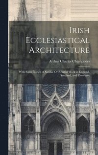 bokomslag Irish Ecclesiastical Architecture