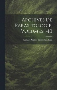 bokomslag Archives De Parasitologie, Volumes 1-10