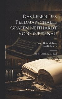 bokomslag Das Leben Des Feldmarschalls Grafen Neithardt Von Gneisenau