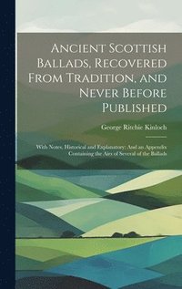 bokomslag Ancient Scottish Ballads, Recovered From Tradition, and Never Before Published