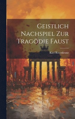 bokomslag Geistlich Nachspiel zur Tragdie Faust