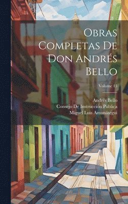 Miguel Luis Amunátegui, Miguel Luis Amunátegui Reyes, Andrés Bello - Obras Completas De Don Andrés Bello; Volume 13, Inbunden