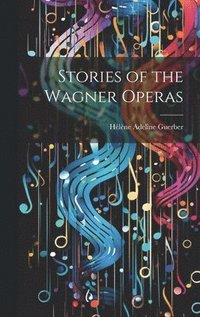 bokomslag Stories of the Wagner Operas