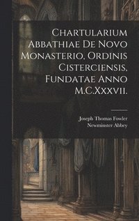 bokomslag Chartularium Abbathiae De Novo Monasterio, Ordinis Cisterciensis, Fundatae Anno M.C.Xxxvii.