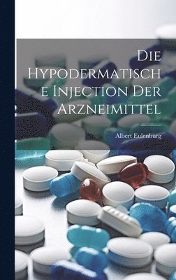 Albert Eulenburg - Hypodermatische Injection Der Arzneimittel, Inbunden