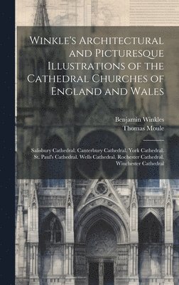 Thomas Moule, Benjamin Winkles - Winkle's Architectural and Picturesque Illustrations of the Cathedral Churches of England and Wales, Inbunden