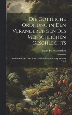 Johann Peter Süssmilch - göttliche Ordnung in den Veränderungen des menschlichen Geschlechts, Inbunden