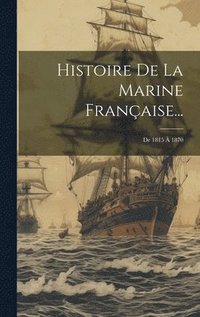 bokomslag Histoire De La Marine Franaise...