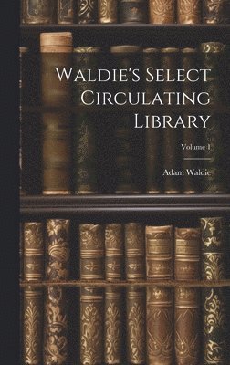 Waldie's Select Circulating Library; Volume 1 1