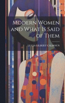 Modern Women and What Is Said of Them