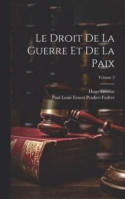 Le Droit De La Guerre Et De La Paix; Volume 2 1