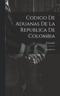 bokomslag Codigo De Aduanas De La Republica De Colombia