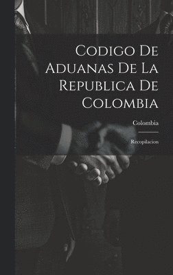 Colombia - Codigo De Aduanas De La Republica De Colombia, Inbunden
