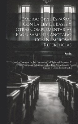 Spain - Código Civil Español Con La Ley De Bases Y Otras Complementarias Profusamente Anotado Con Numerosas Referencias, Inbunden