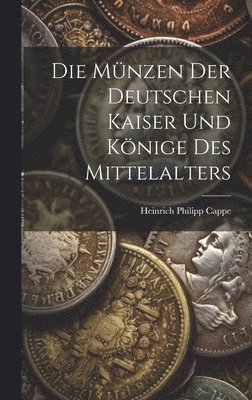 bokomslag Die Mnzen der deutschen Kaiser und Knige des Mittelalters