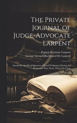 The Private Journal of Judge-Advocate Larpent 1