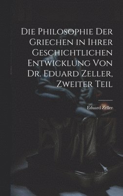 Die Philosophie der Griechen in ihrer geschichtlichen Entwicklung von Dr. Eduard Zeller, Zweiter Teil 1