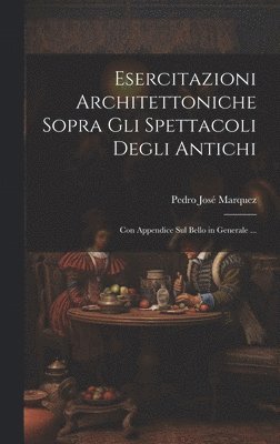 Esercitazioni Architettoniche Sopra Gli Spettacoli Degli Antichi 1