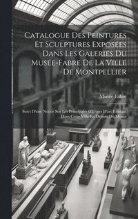 bokomslag Catalogue Des Peintures Et Sculptures Exposes Dans Les Galeries Du Muse-Fabre De La Ville De Montpellier