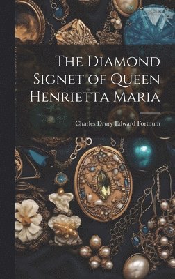 bokomslag The Diamond Signet of Queen Henrietta Maria