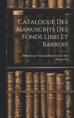 bokomslag Catalogue Des Manuscrits Des Fonds Libri Et Barrois