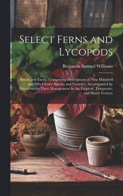Benjamin Samuel Williams - Select Ferns and Lycopods, Inbunden