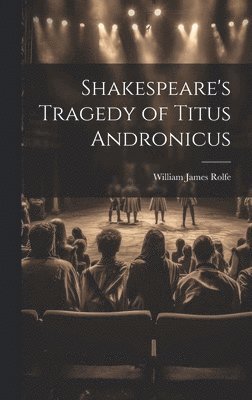 Shakespeare's Tragedy of Titus Andronicus 1